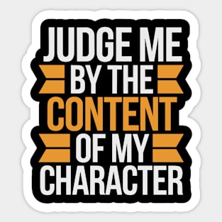 Judge me by the content of my character Sticker